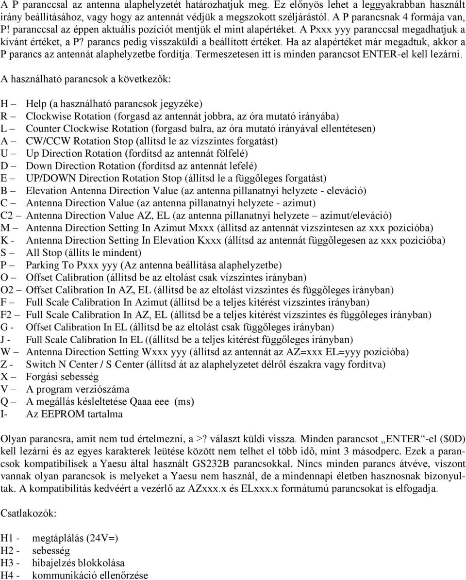 parancs pedig visszaküldi a beállított értéket. Ha az alapértéket már megadtuk, akkor a P parancs az antennát alaphelyzetbe fordítja. Termeszetesen itt is minden parancsot ENTER-el kell lezárni.