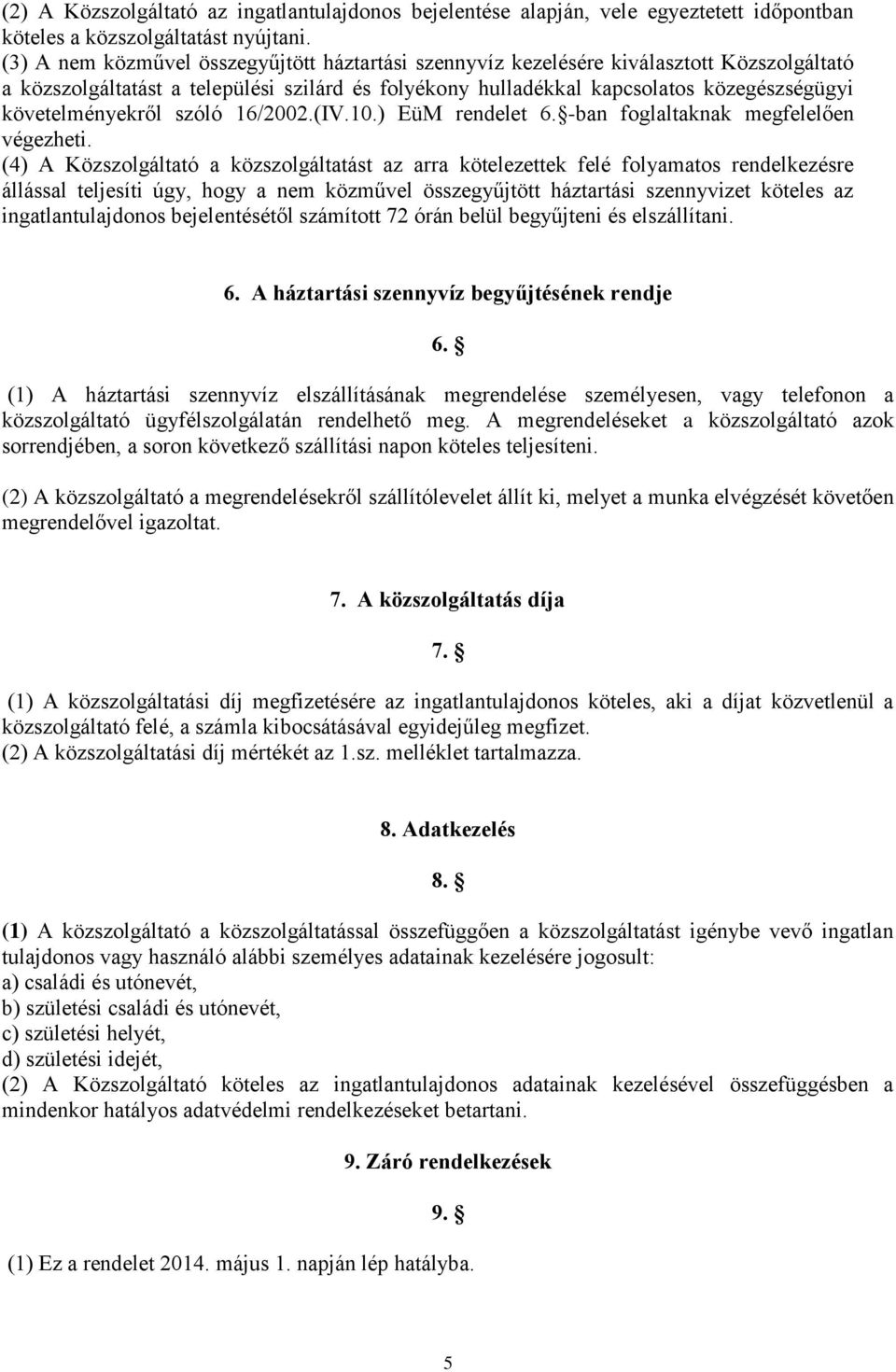 követelményekről szóló 16/2002.(IV.10.) EüM rendelet 6. -ban foglaltaknak megfelelően végezheti.