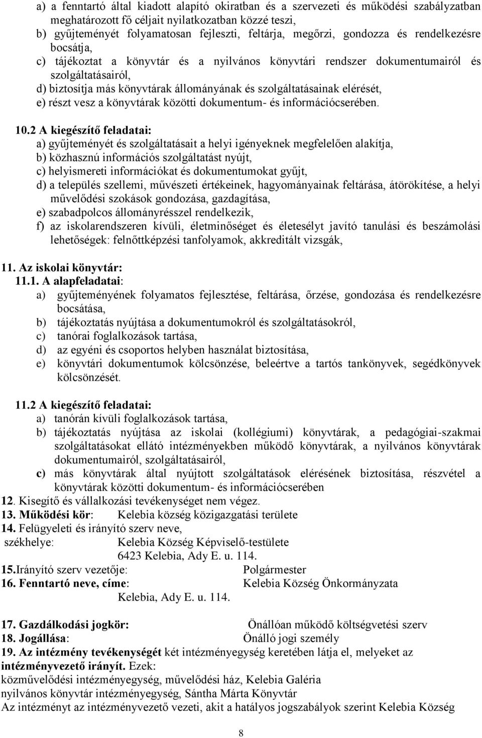 szolgáltatásainak elérését, e) részt vesz a könyvtárak közötti dokumentum- és információcserében. 10.