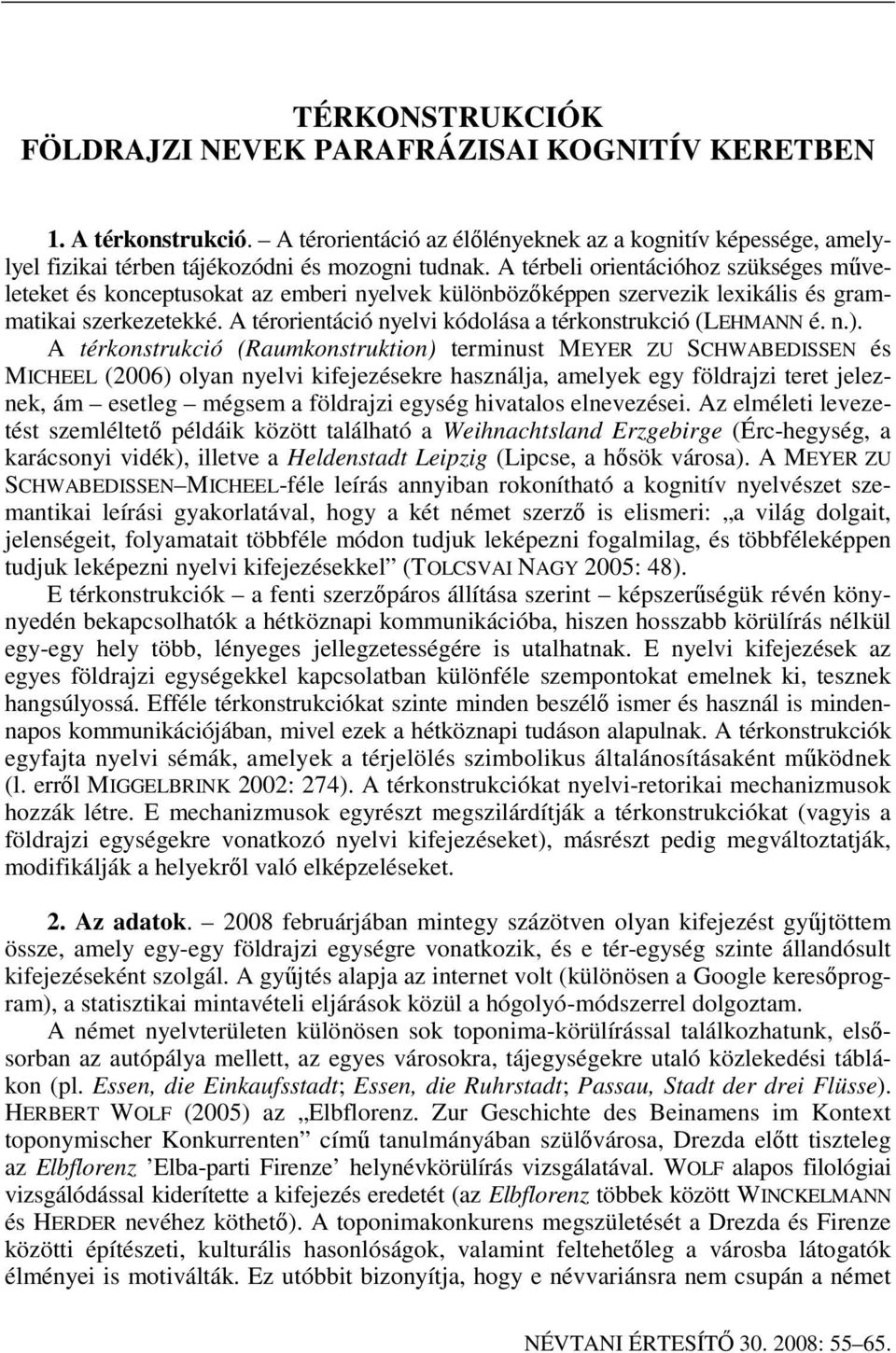 A térorientáció nyelvi kódolása a térkonstrukció (LEHMANN é. n.).