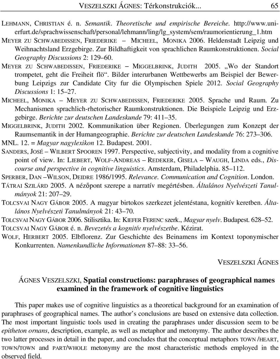 Zur Bildhaftigkeit von sprachlichen Raumkonstruktionen. Social Geography Discussions 2: 129 60. MEYER ZU SCHWABEDISSEN, FRIEDERIKE MIGGELBRINK, JUDITH 2005.