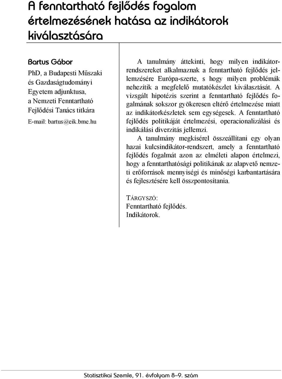 hu A tanulmány áttekinti, hogy milyen indikátorrendszereket alkalmaznak a fenntartható fejlődés jellemzésére Európa-szerte, s hogy milyen problémák nehezítik a megfelelő mutatókészlet kiválasztását.