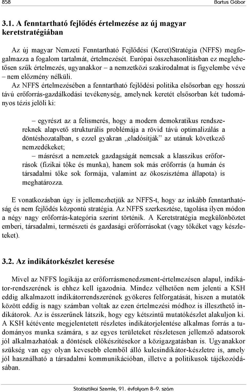 Európai összehasonlításban ez meglehetősen szűk értelmezés, ugyanakkor a nemzetközi szakirodalmat is figyelembe véve nem előzmény nélküli.