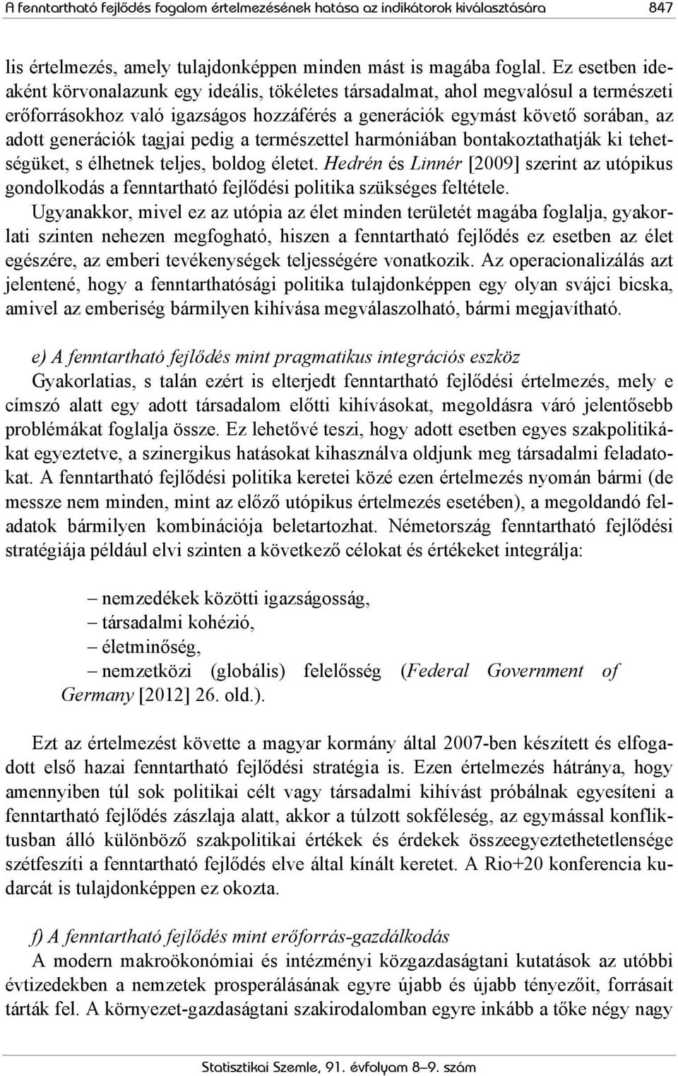 tagjai pedig a természettel harmóniában bontakoztathatják ki tehetségüket, s élhetnek teljes, boldog életet.