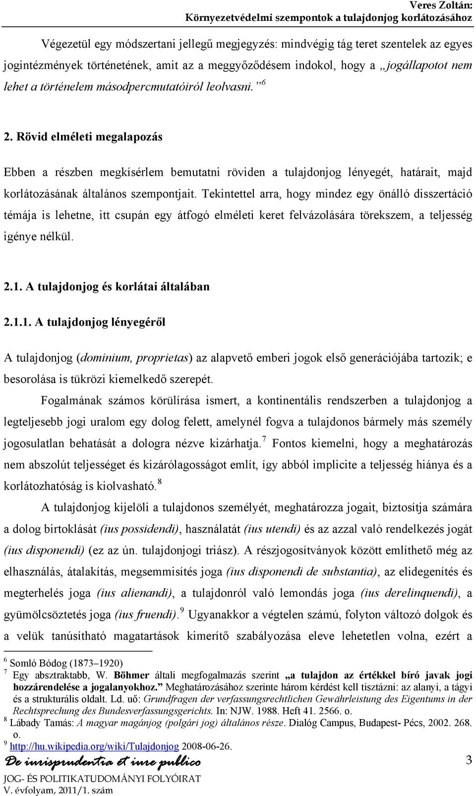 Tekintettel arra, hogy mindez egy önálló disszertáció témája is lehetne, itt csupán egy átfogó elméleti keret felvázolására törekszem, a teljesség igénye nélkül. 2.1.