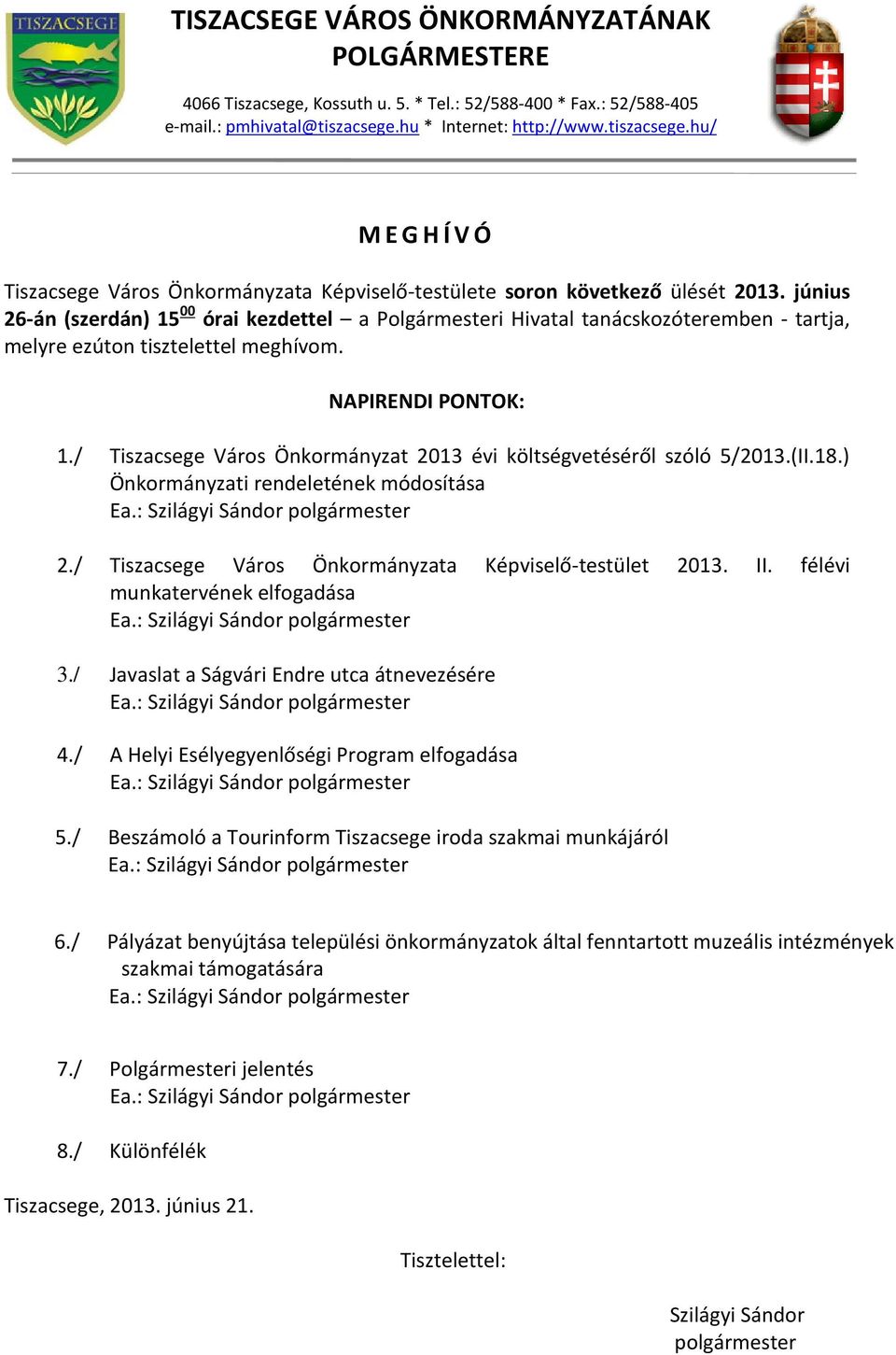 június 26-án (szerdán) 15 00 órai kezdettel a Polgármesteri Hivatal tanácskozóteremben - tartja, melyre ezúton tisztelettel meghívom. NAPIRENDI PONTOK: 1.