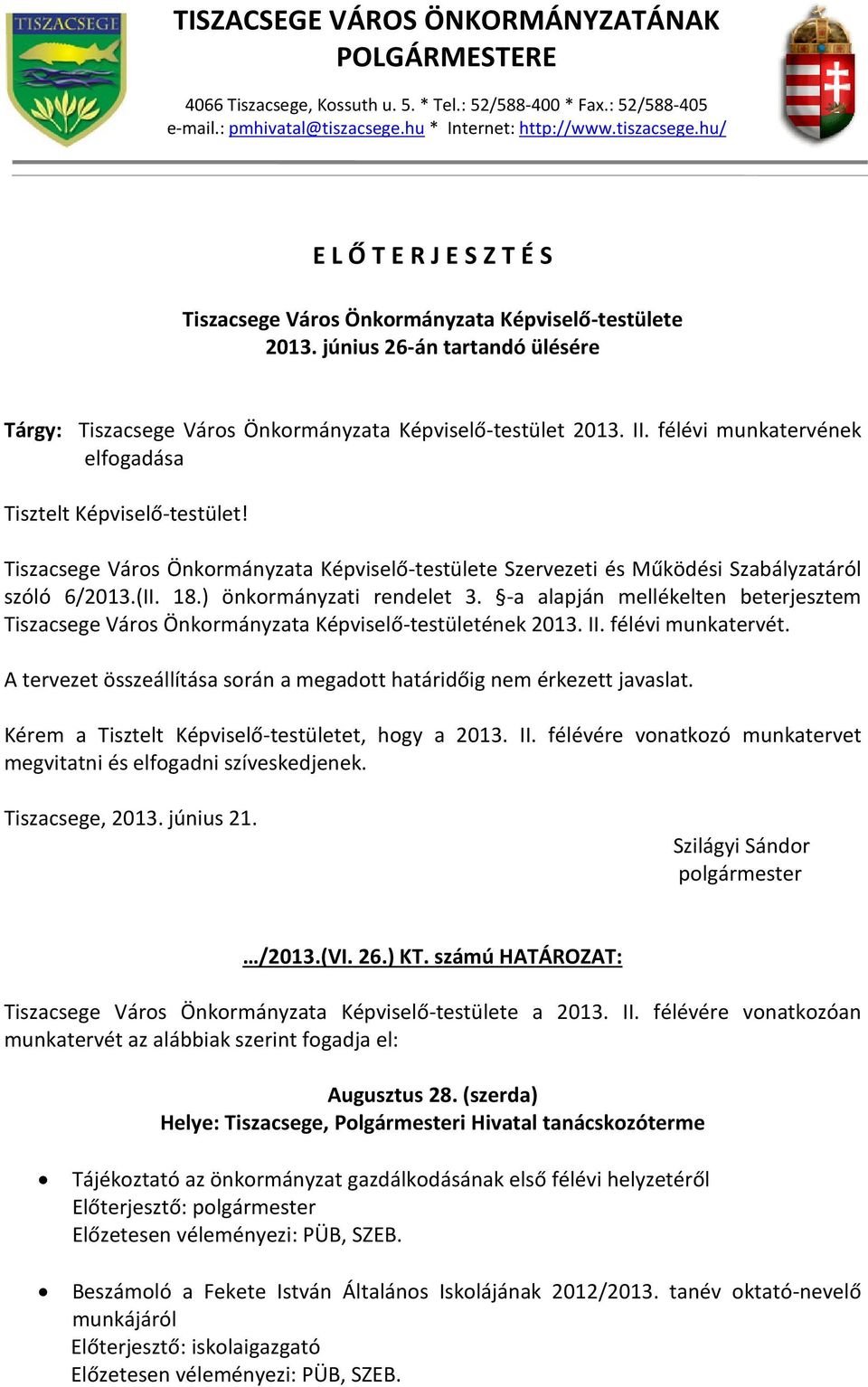 június 26-án tartandó ülésére Tárgy: Tiszacsege Város Önkormányzata Képviselő-testület 2013. II. félévi munkatervének elfogadása Tisztelt Képviselő-testület!