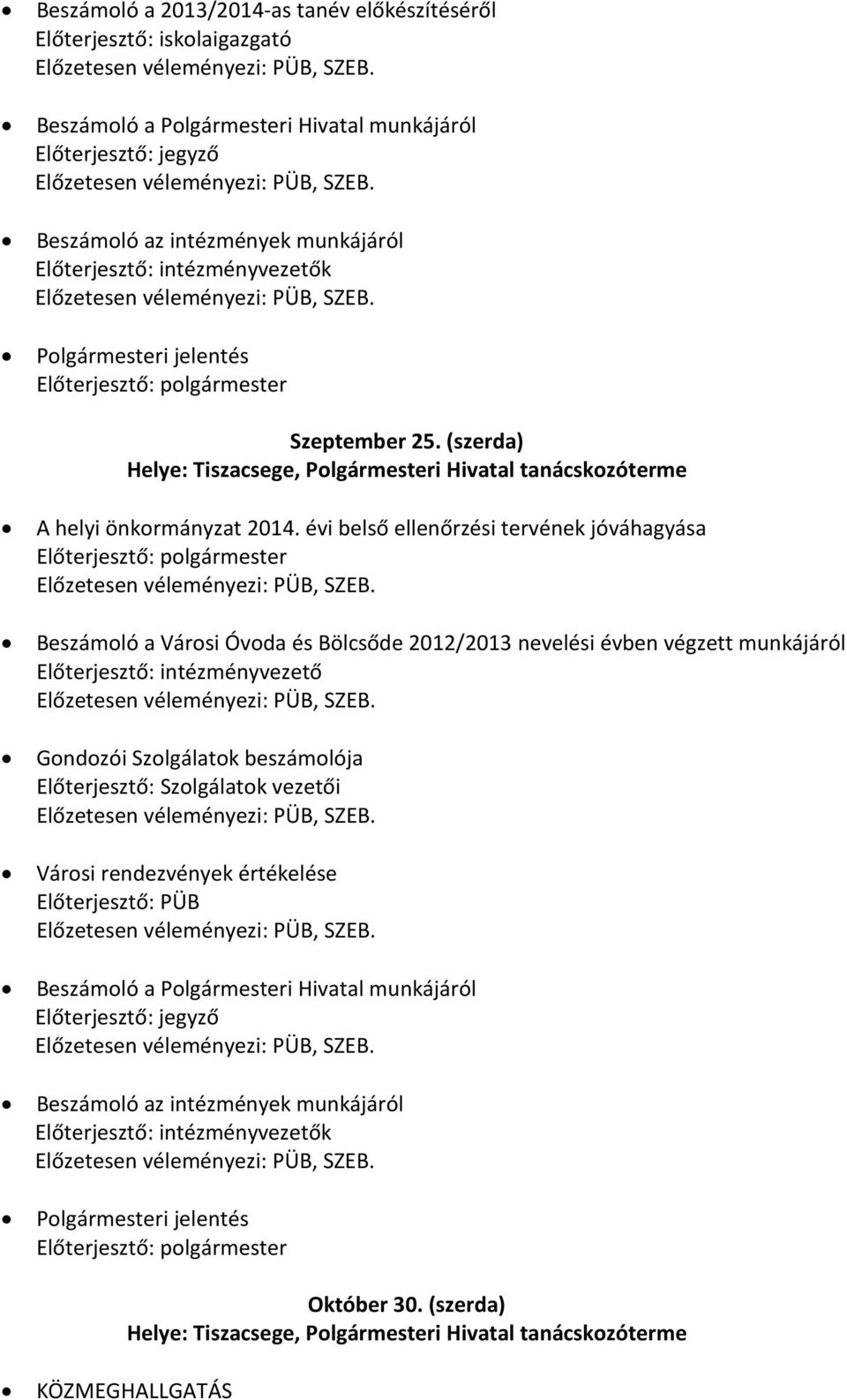 Beszámoló az intézmények munkájáról Előterjesztő: intézményvezetők Előzetesen véleményezi: PÜB, SZEB. Polgármesteri jelentés Előterjesztő: polgármester Szeptember 25.