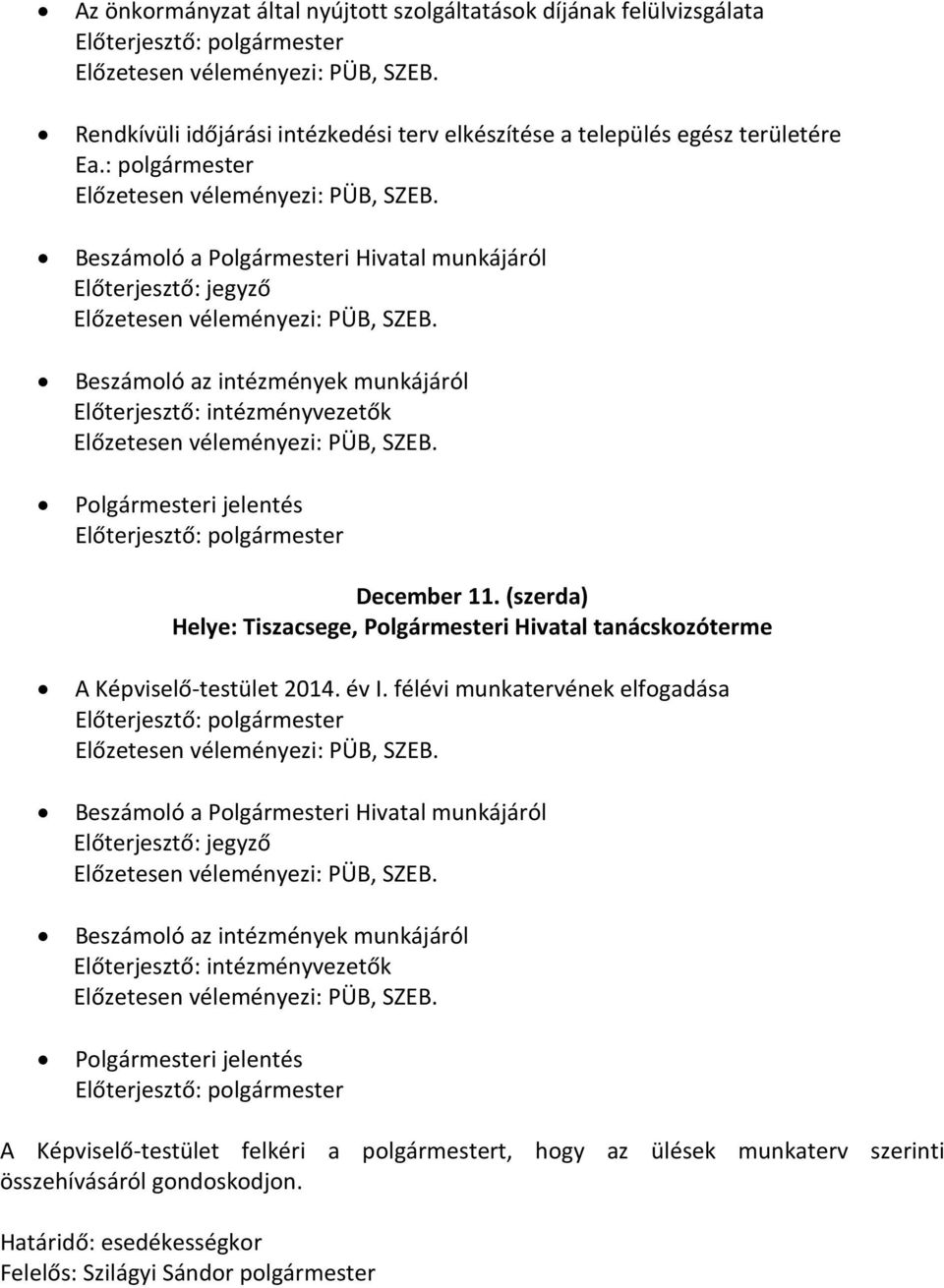 Beszámoló a Polgármesteri Hivatal munkájáról Előterjesztő: jegyző Előzetesen véleményezi: PÜB, SZEB.