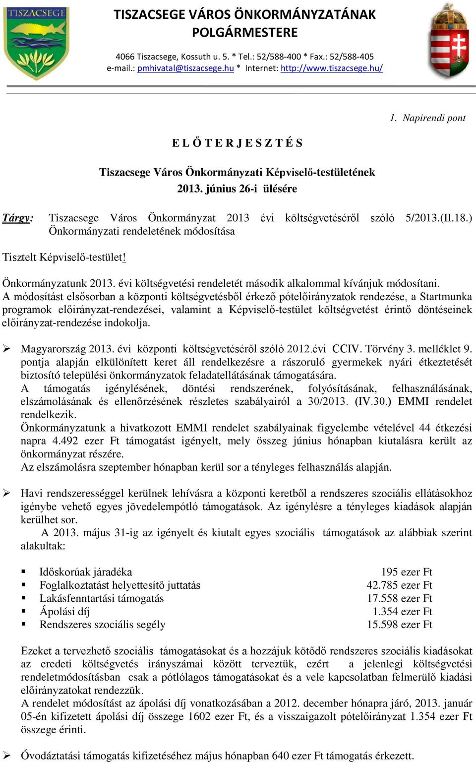 (II.18.) Önkormányzati rendeletének módosítása Tisztelt Képviselő-testület! Önkormányzatunk 2013. évi költségvetési rendeletét második alkalommal kívánjuk módosítani.