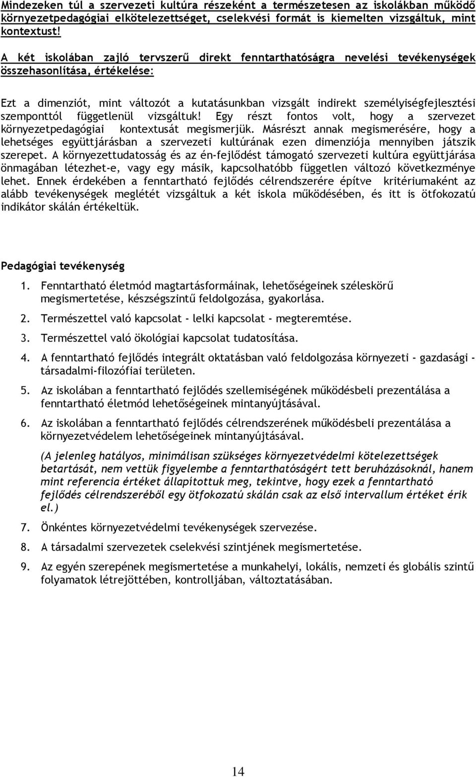 szemponttól függetlenül vizsgáltuk! Egy részt fontos volt, hogy a szervezet környezetpedagógiai kontextusát megismerjük.