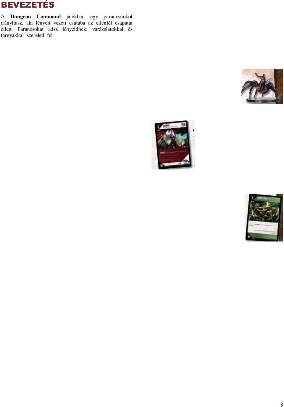 A vezetői képességeid elegendőek az ellenfeled legyőzéséhez? A Dungeon Command játékot két játékosra terveztük, de néhány módosítással többen is játszhatjátok. (Lásd a többjátékos szabályokat a 15.
