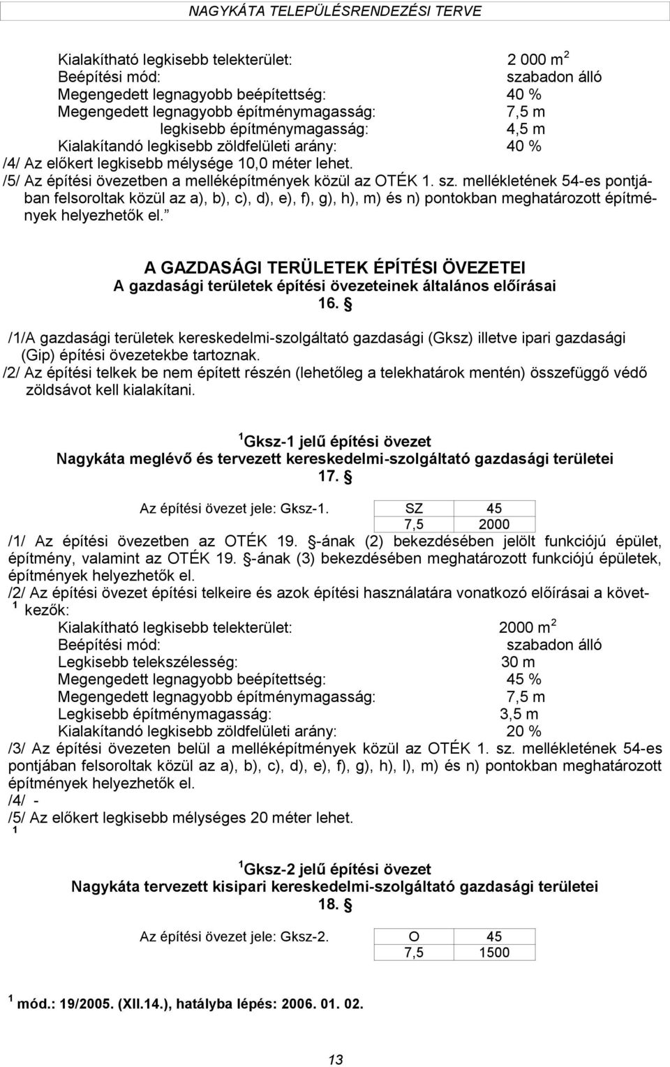 mellékletének 54-es pontjában felsoroltak közül az a), b), c), d), e), f), g), h), m) és n) pontokban meghatározott építmények helyezhetők el.