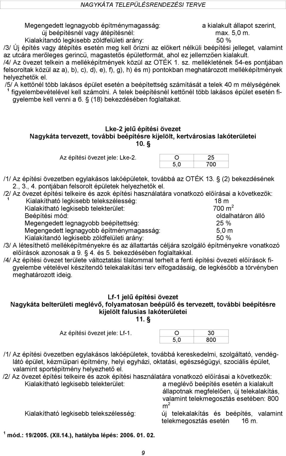 épületformát, ahol ez jellemzően kialakult. /4/ Az övezet telkein a melléképítmények közül az OTÉK. sz.