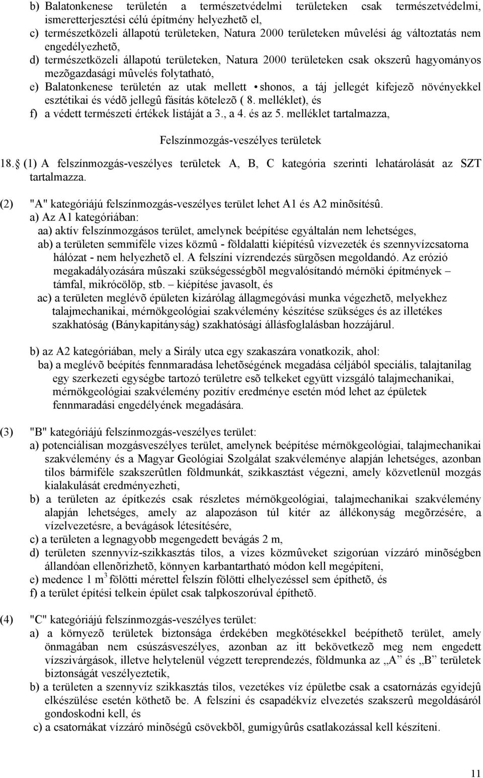 utak mellett shonos, a táj jellegét kifejezõ növényekkel esztétikai és védõ jellegû fásítás kötelezõ ( 8. melléklet), és f) a védett természeti értékek listáját a 3., a 4. és az 5.