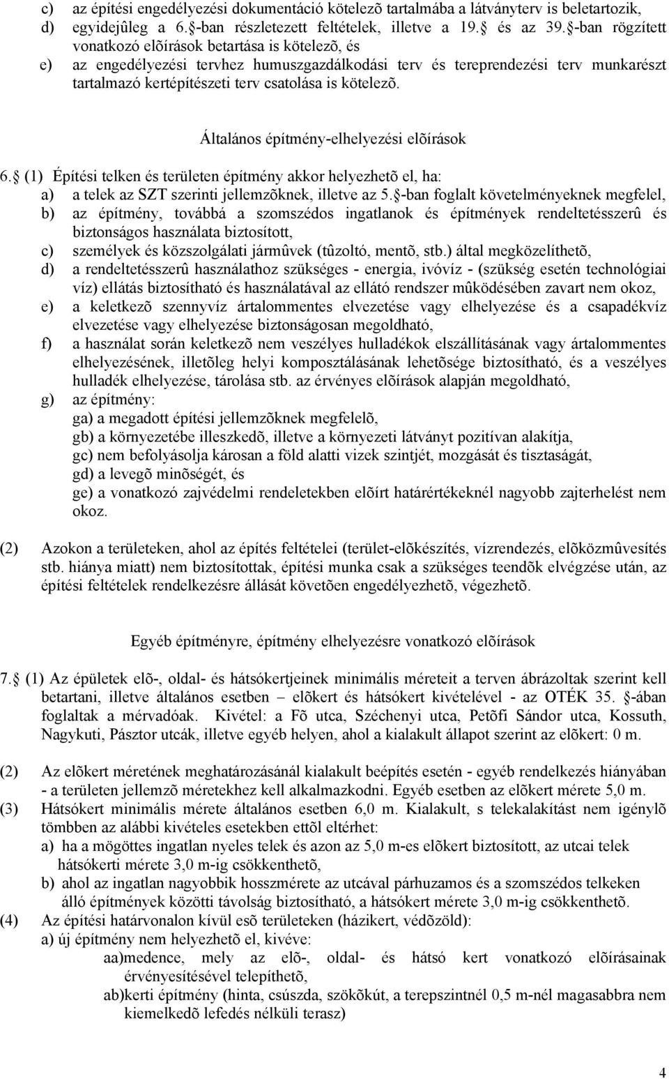 Általános építmény-elhelyezési elõírások 6. (1) Építési telken és területen építmény akkor helyezhetõ el, ha: a) a telek az SZT szerinti jellemzõknek, illetve az 5.