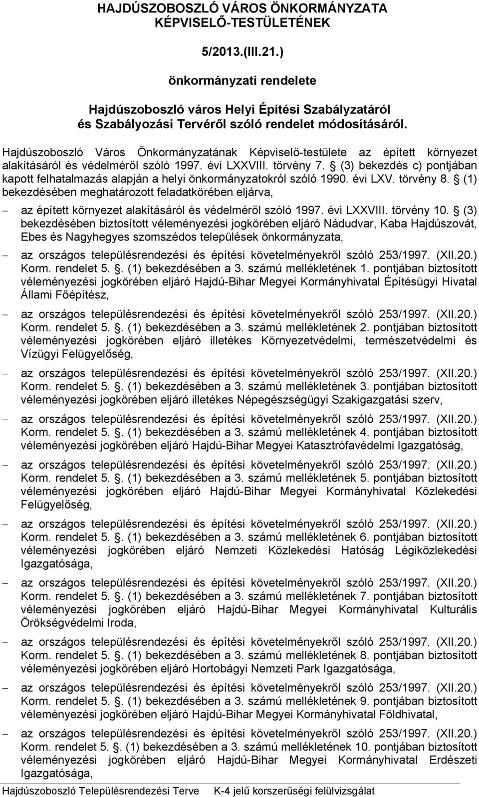 Hajdúszoboszló Város Önkormányzatának Képviselő-testülete az épített környezet alakításáról és védelméről szóló 1997. évi LXXVIII. törvény 7.