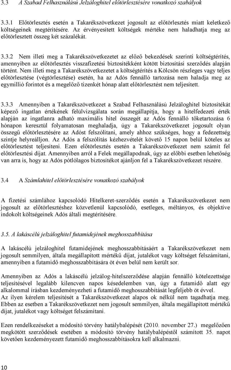 3.2 Nem illeti meg a Takarékszövetkezetet az előző bekezdések szerinti költségtérítés, amennyiben az előtörlesztés visszafizetési biztosítékként kötött biztosítási szerződés alapján történt.