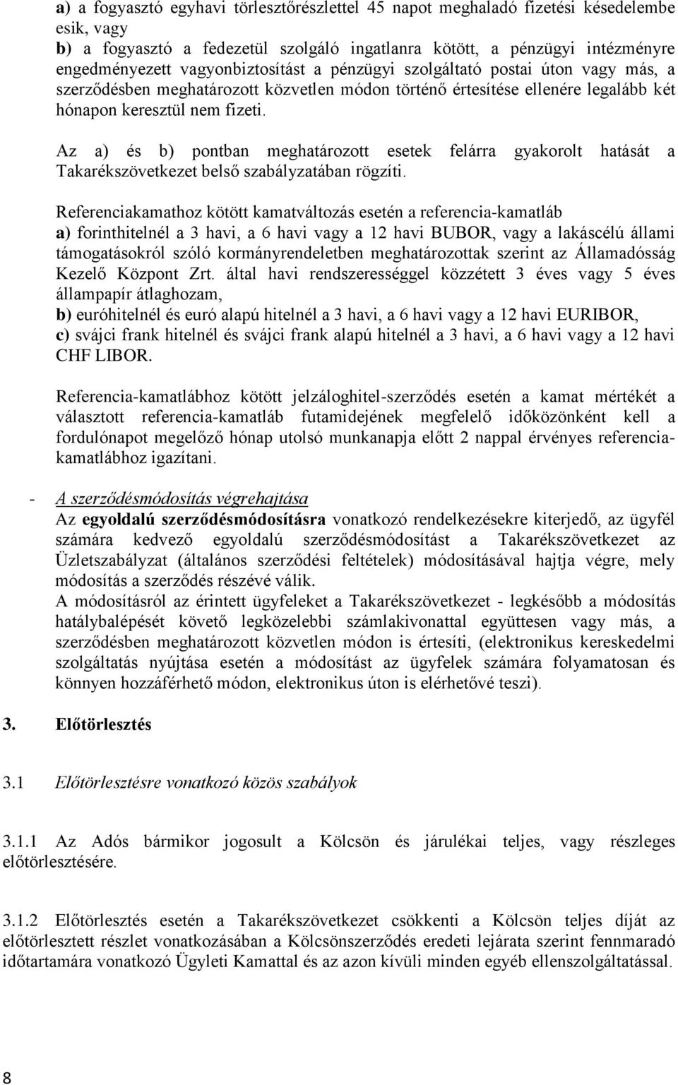 Az a) és b) pontban meghatározott esetek felárra gyakorolt hatását a Takarékszövetkezet belső szabályzatában rögzíti.