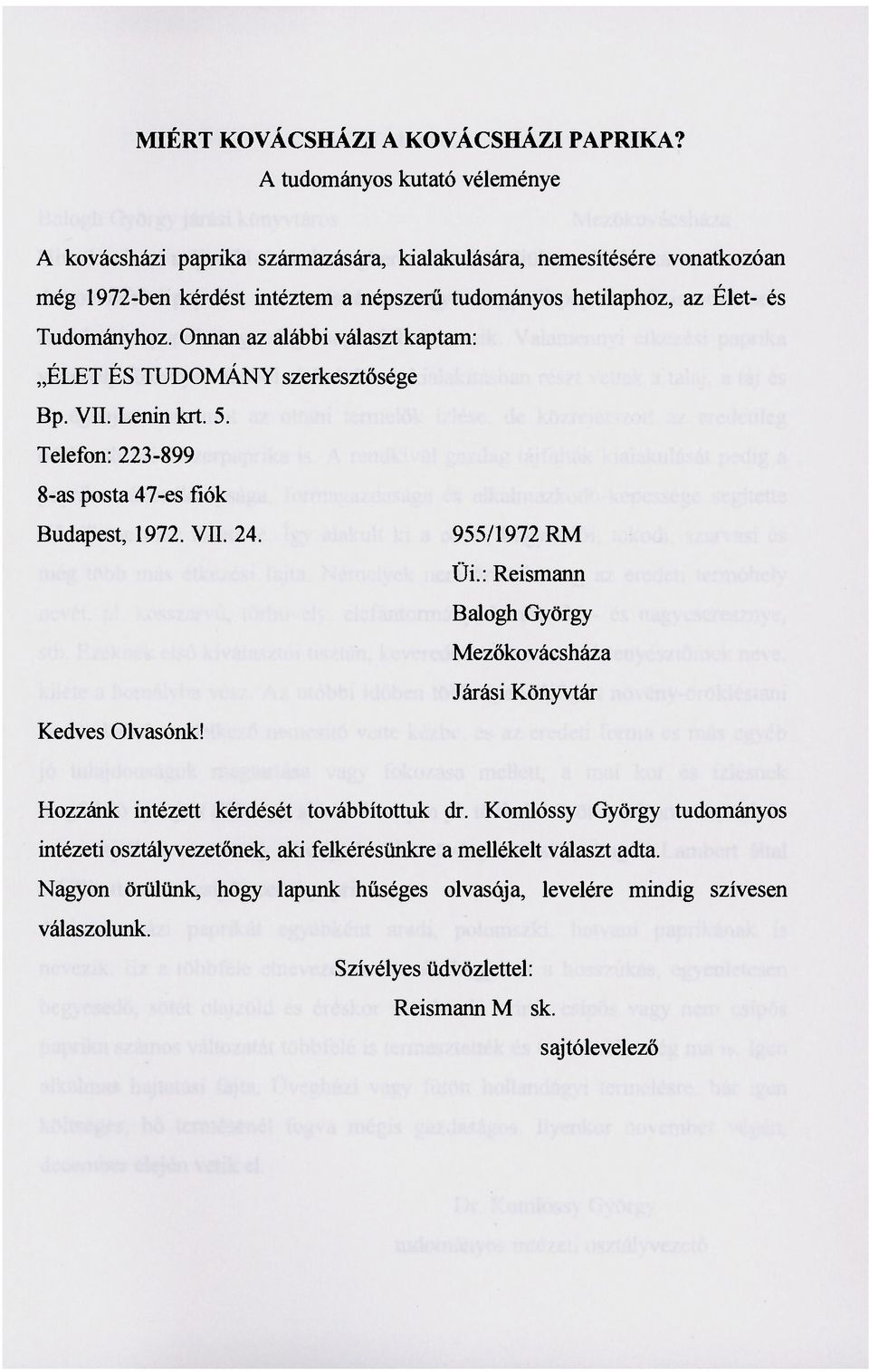 Tudományhoz. Onnan az alábbi választ kaptam: ÉLET ÉS TUDOMÁNY szerkesztősége Bp. VII. Lenin krt. 5. Telefon: 223-899 8-as posta 47-es fiók Budapest, 1972. VII. 24. 955/1972 RM Üi.