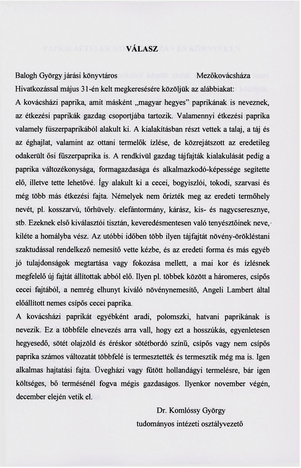 A kialakításban részt vettek a talaj, a táj és az éghajlat, valamint az ottani termelők ízlése, de közrejátszott az eredetileg odakerült ősi fűszerpaprika is.