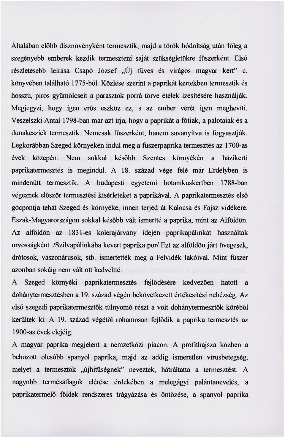 Közlése szerint a paprikát kertekben termesztik és hosszú, piros gyümölcseit a parasztok porrá törve ételek ízesítésére használják.