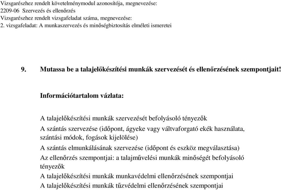 váltvaforgató ekék használata, szántási módok, fogások kijelölése) szántás elmunkálásának szervezése (időpont és eszköz megválasztása) z