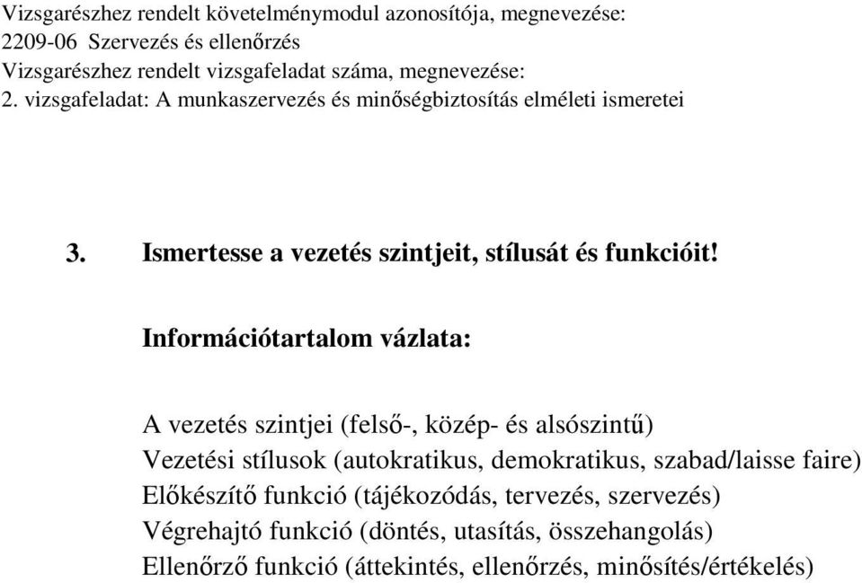 stílusok (autokratikus, demokratikus, szabad/laisse faire) Előkészítő funkció (tájékozódás,