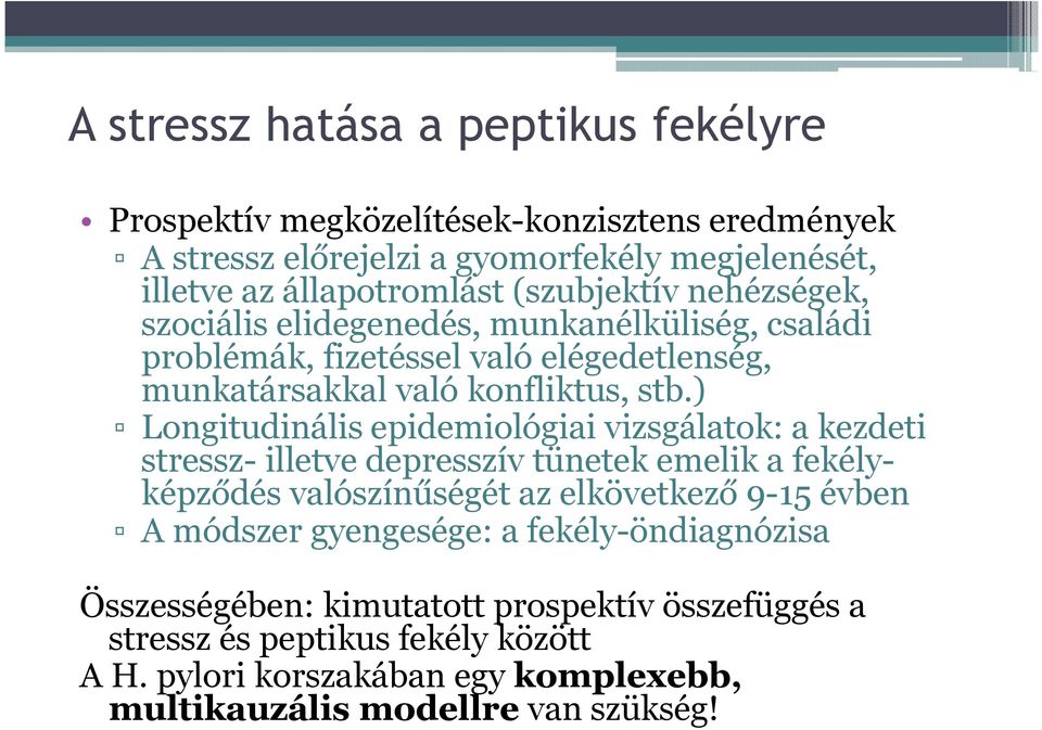 ) Longitudinális epidemiológiai vizsgálatok: a kezdeti stressz- illetve depresszív tünetek emelik a fekélyképződés valószínűségét az elkövetkező 9-15 évben A módszer