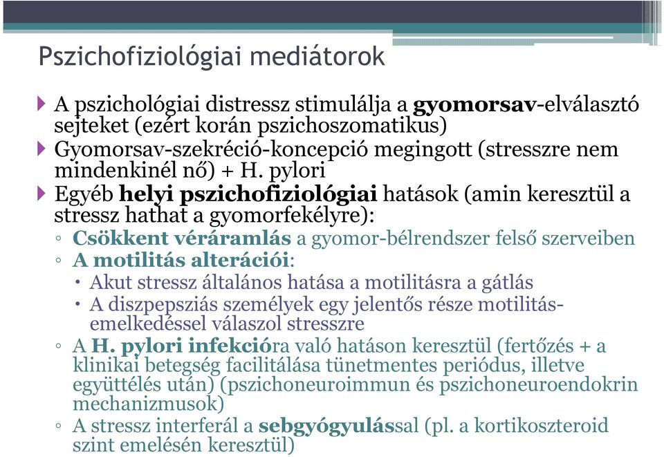 pylori Egyéb helyi pszichofiziológiai hatások (amin keresztül a stressz hathat a gyomorfekélyre): Csökkent véráramlás a gyomor-bélrendszer felső szerveiben A motilitás alterációi: Akut stressz