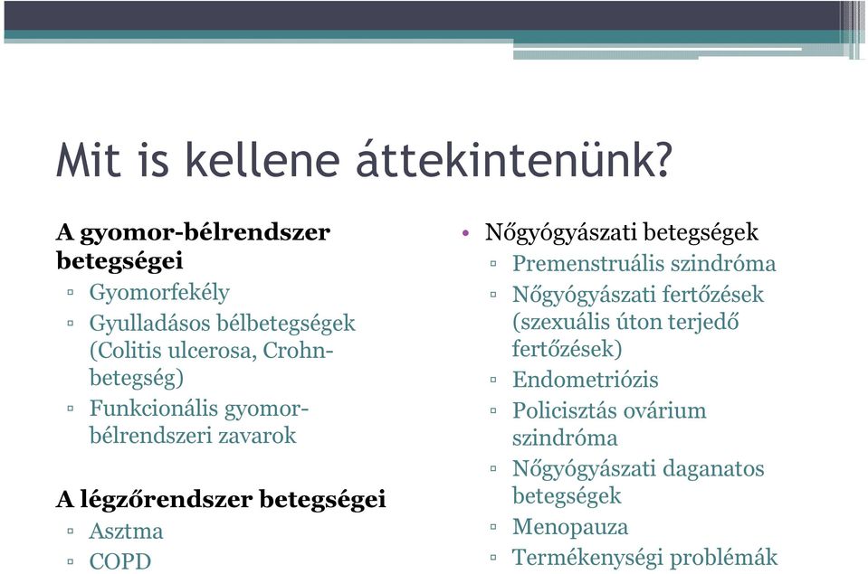 Funkcionális gyomorbélrendszeri zavarok A légzőrendszer betegségei Asztma COPD Nőgyógyászati betegségek