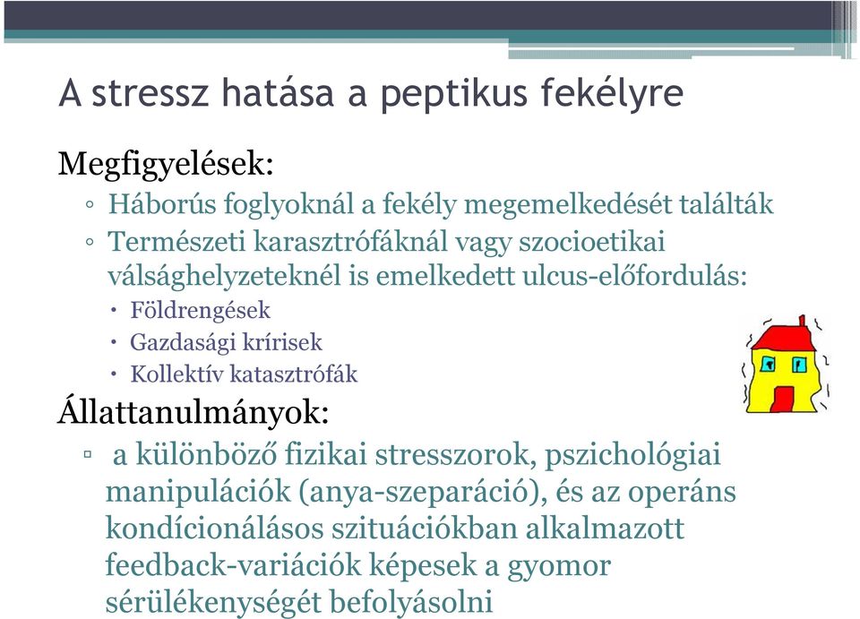 Kollektív katasztrófák Állattanulmányok: a különböző fizikai stresszorok, pszichológiai manipulációk