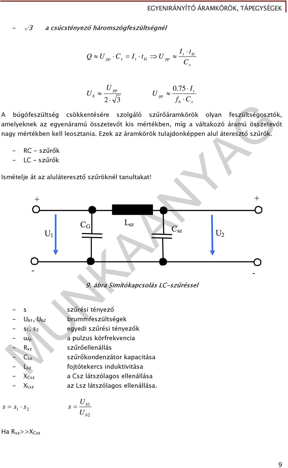 leosztania. Ezek az áramkörök tulajdonképpen alul áteresztő szűrők. - RC - szűrők - LC - szűrők Ismételje át az aluláteresztő szűröknél tanultakat! 9.