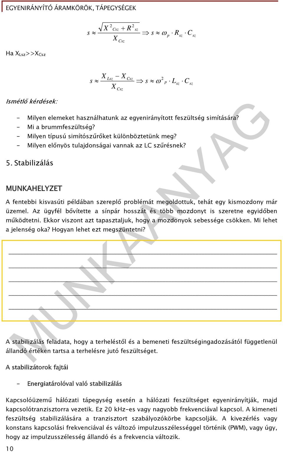 Stabilizálás MNKAHELYZET A fentebbi kisvasúti példában szereplő problémát megoldottuk, tehát egy kismozdony már üzemel.