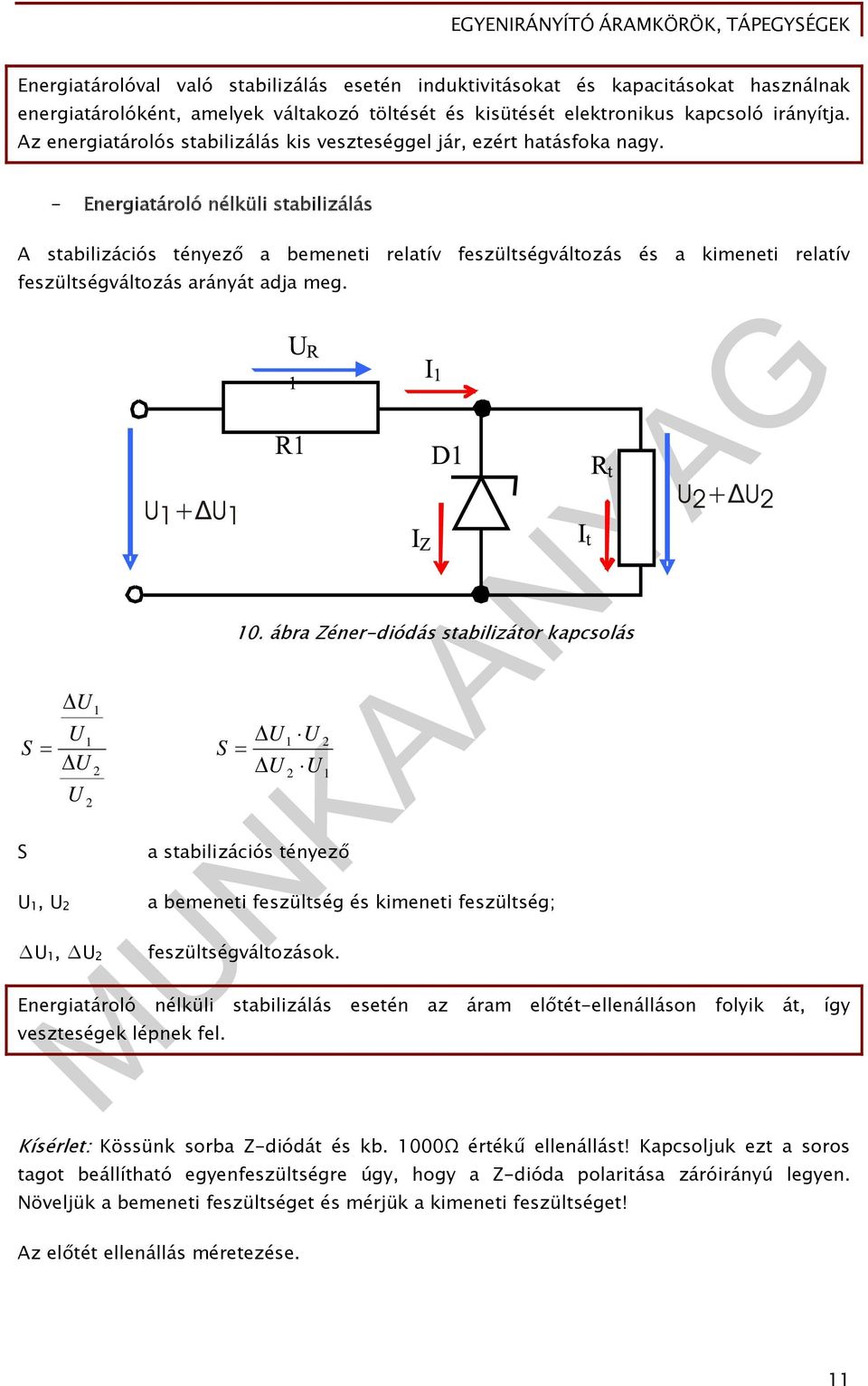 - Energiatároló nélküli stabilizálás A stabilizációs tényező a bemeneti relatív feszültségváltozás és a kimeneti relatív feszültségváltozás arányát adja meg. S S 1, 1 1 1, 10.