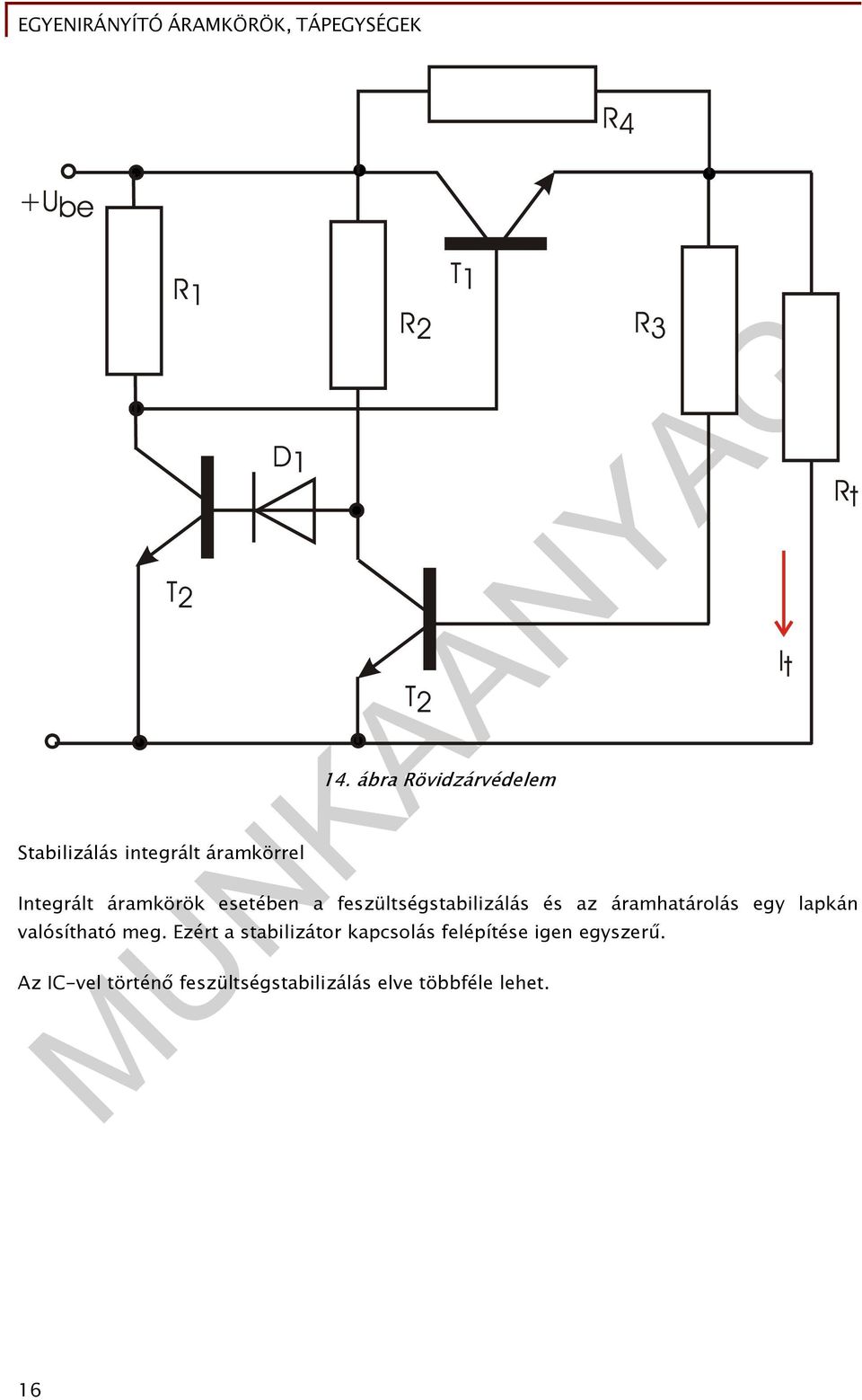 feszültségstabilizálás és az áramhatárolás egy lapkán valósítható meg.