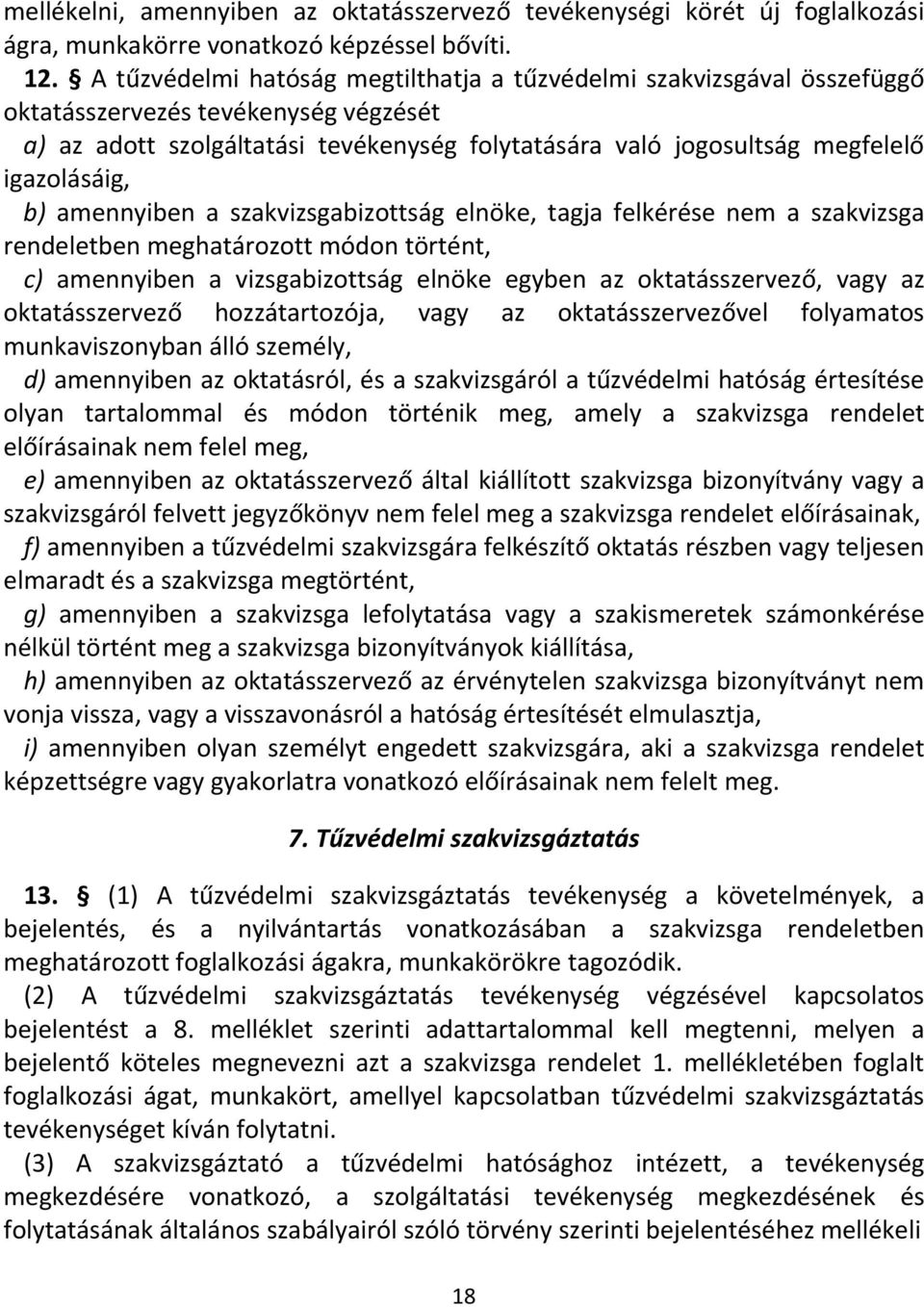 igazolásáig, b) amennyiben a szakvizsgabizottság elnöke, tagja felkérése nem a szakvizsga rendeletben meghatározott módon történt, c) amennyiben a vizsgabizottság elnöke egyben az oktatásszervező,