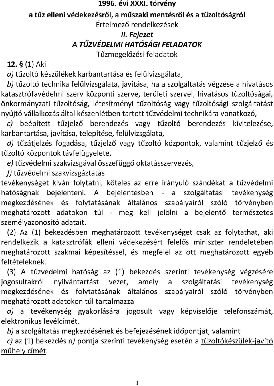 szervei, hivatásos tűzoltóságai, önkormányzati tűzoltóság, létesítményi tűzoltóság vagy tűzoltósági szolgáltatást nyújtó vállalkozás által készenlétben tartott tűzvédelmi technikára vonatkozó, c)