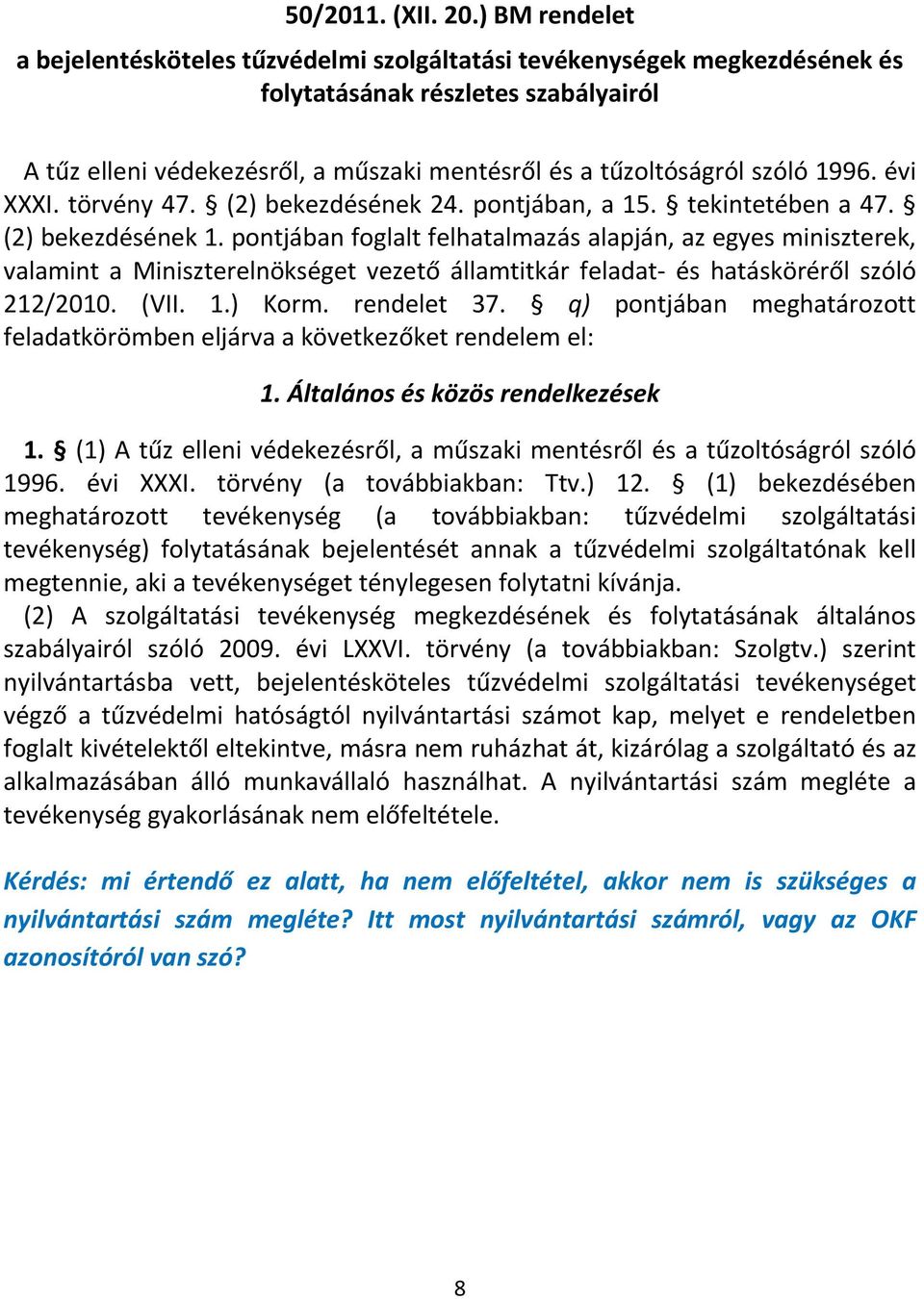 1996. évi XXXI. törvény 47. (2) bekezdésének 24. pontjában, a 15. tekintetében a 47. (2) bekezdésének 1.