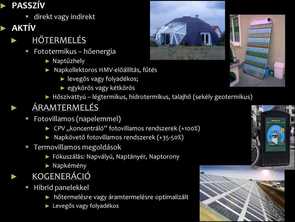 (napelemmel) CPV koncentráló fotovillamos rendszerek (+100%) Napkövető fotovillamos rendszerek (+35-50%) Termovillamos megoldások