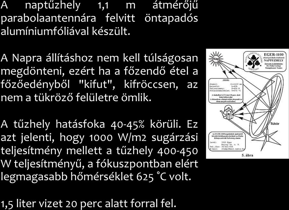 nem a tükröző felületre ömlik. A tűzhely hatásfoka 40-45% körüli.