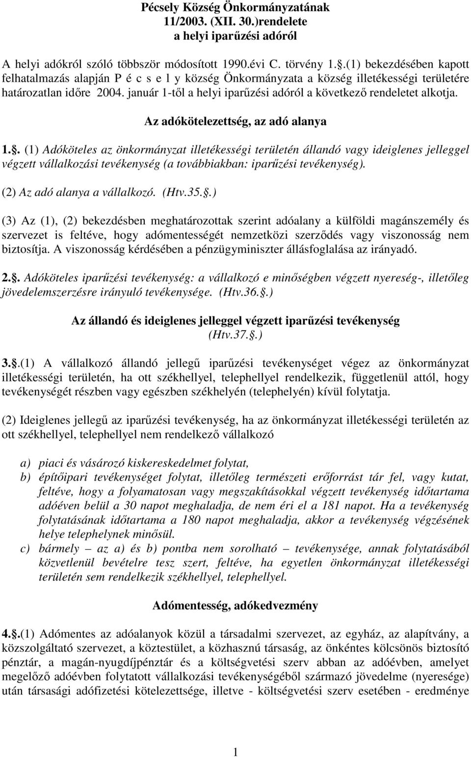 január 1-tıl a helyi iparőzési adóról a következı rendeletet alkotja. Az adókötelezettség, az adó alanya 1.