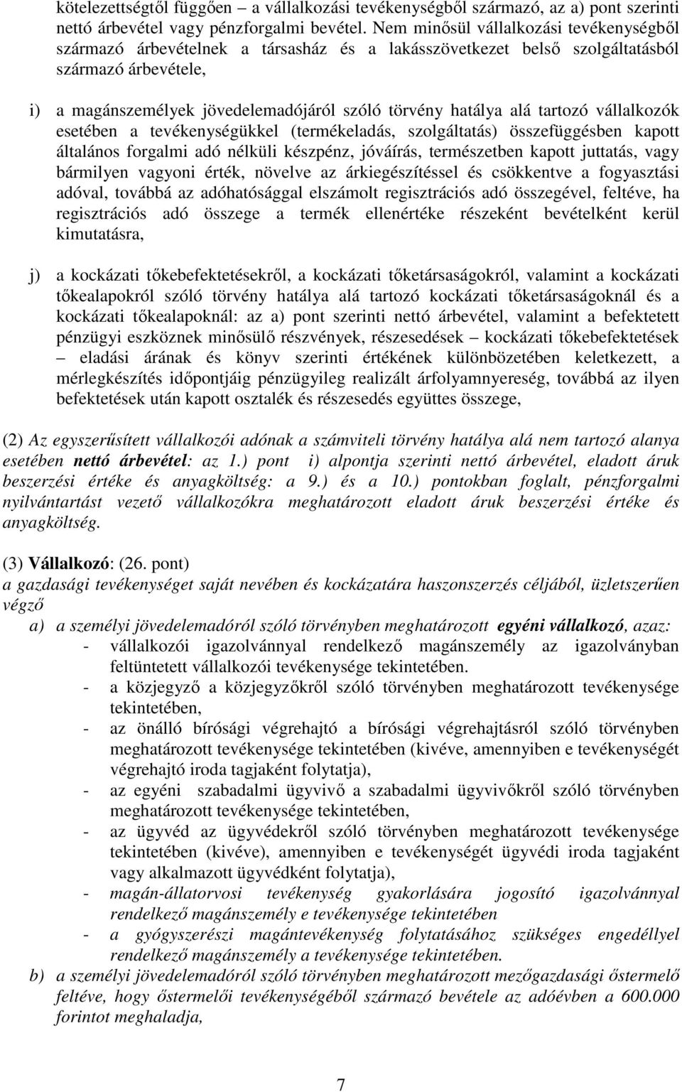 alá tartozó vállalkozók esetében a tevékenységükkel (termékeladás, szolgáltatás) összefüggésben kapott általános forgalmi adó nélküli készpénz, jóváírás, természetben kapott juttatás, vagy bármilyen