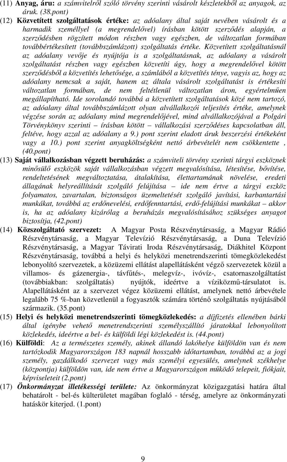 részben vagy egészben, de változatlan formában továbbértékesített (továbbszámlázott) szolgáltatás értéke.