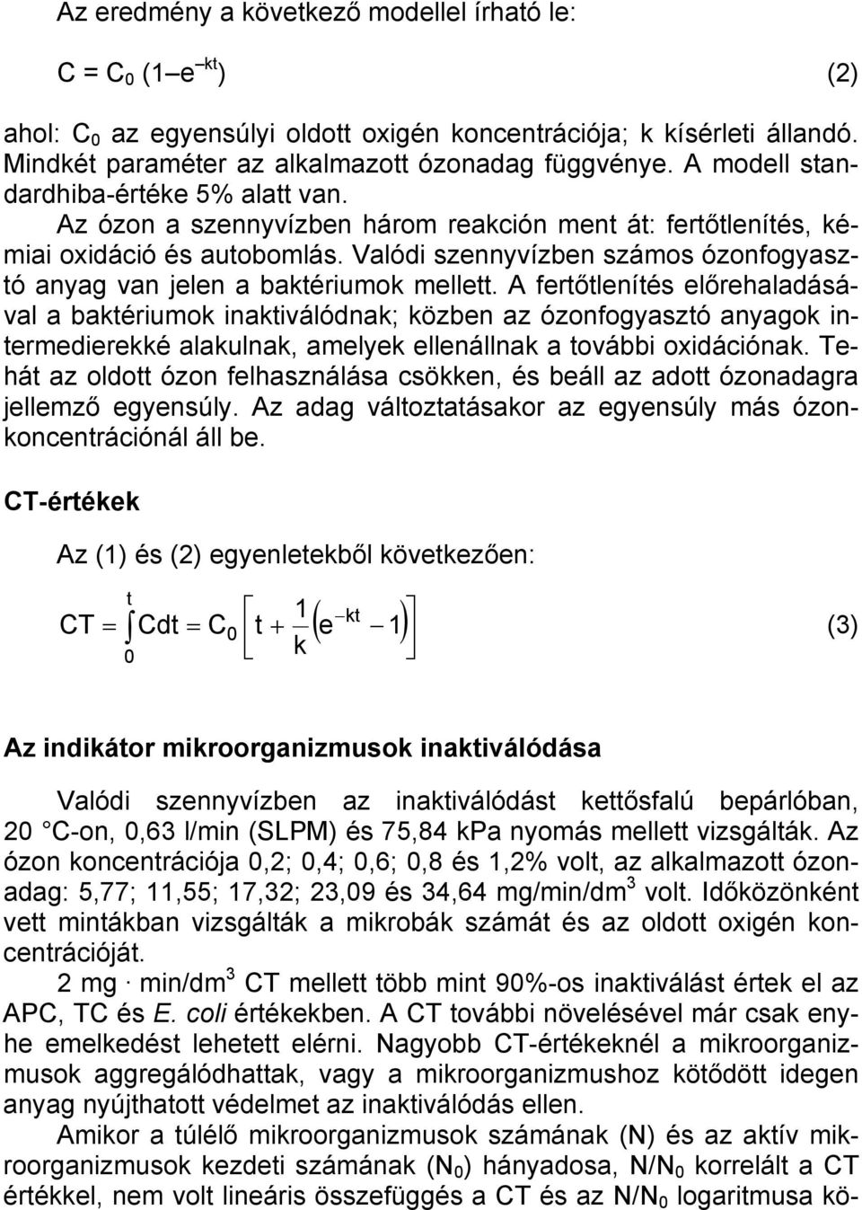 Valódi szennyvízben számos ózonfogyasztó anyag van jelen a baktériumok mellett.