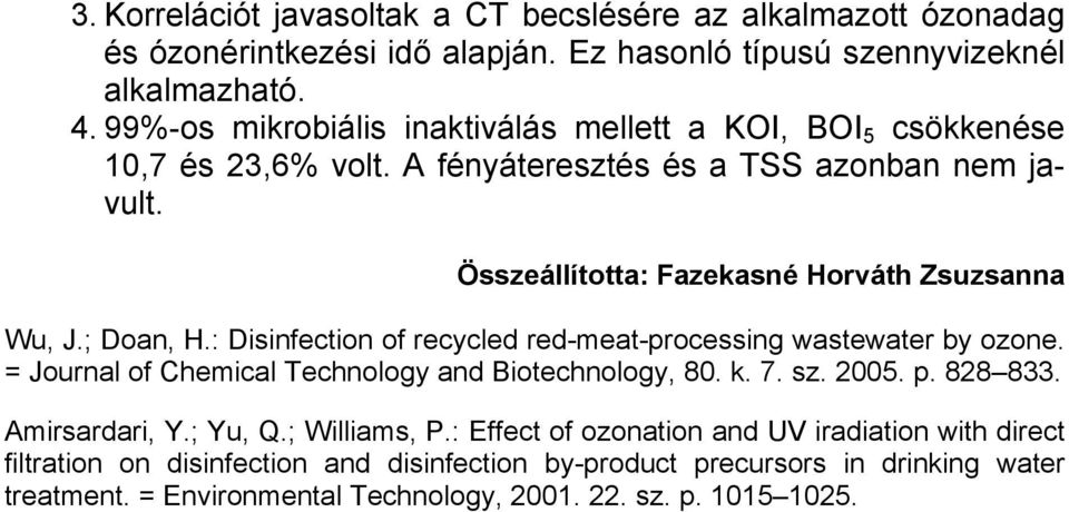 ; Doan, H.: Disinfection of recycled red-meat-processing wastewater by ozone. = Journal of Chemical Technology and Biotechnology, 8. k. 7. sz. 25. p. 828 833. Amirsardari, Y.