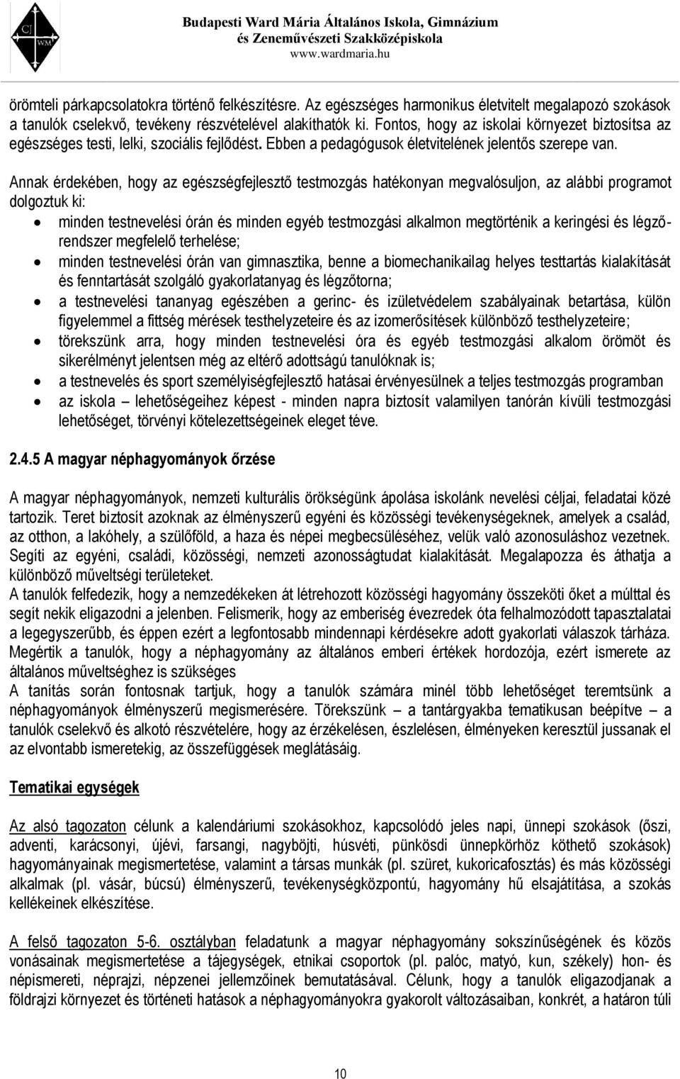 Annak érdekében, hogy az egészségfejlesztő testmozgás hatékonyan megvalósuljon, az alábbi programot dolgoztuk ki: minden testnevelési órán és minden egyéb testmozgási alkalmon megtörténik a keringési