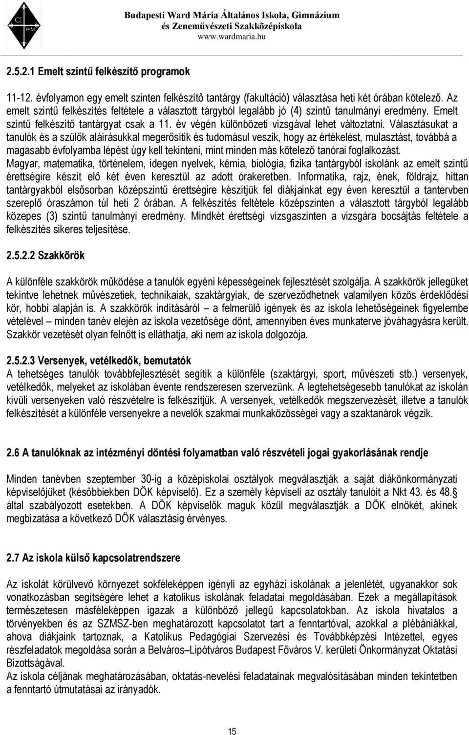 Választásukat a tanulók és a szülők aláírásukkal megerősítik és tudomásul veszik, hogy az értékelést, mulasztást, továbbá a magasabb évfolyamba lépést úgy kell tekinteni, mint minden más kötelező