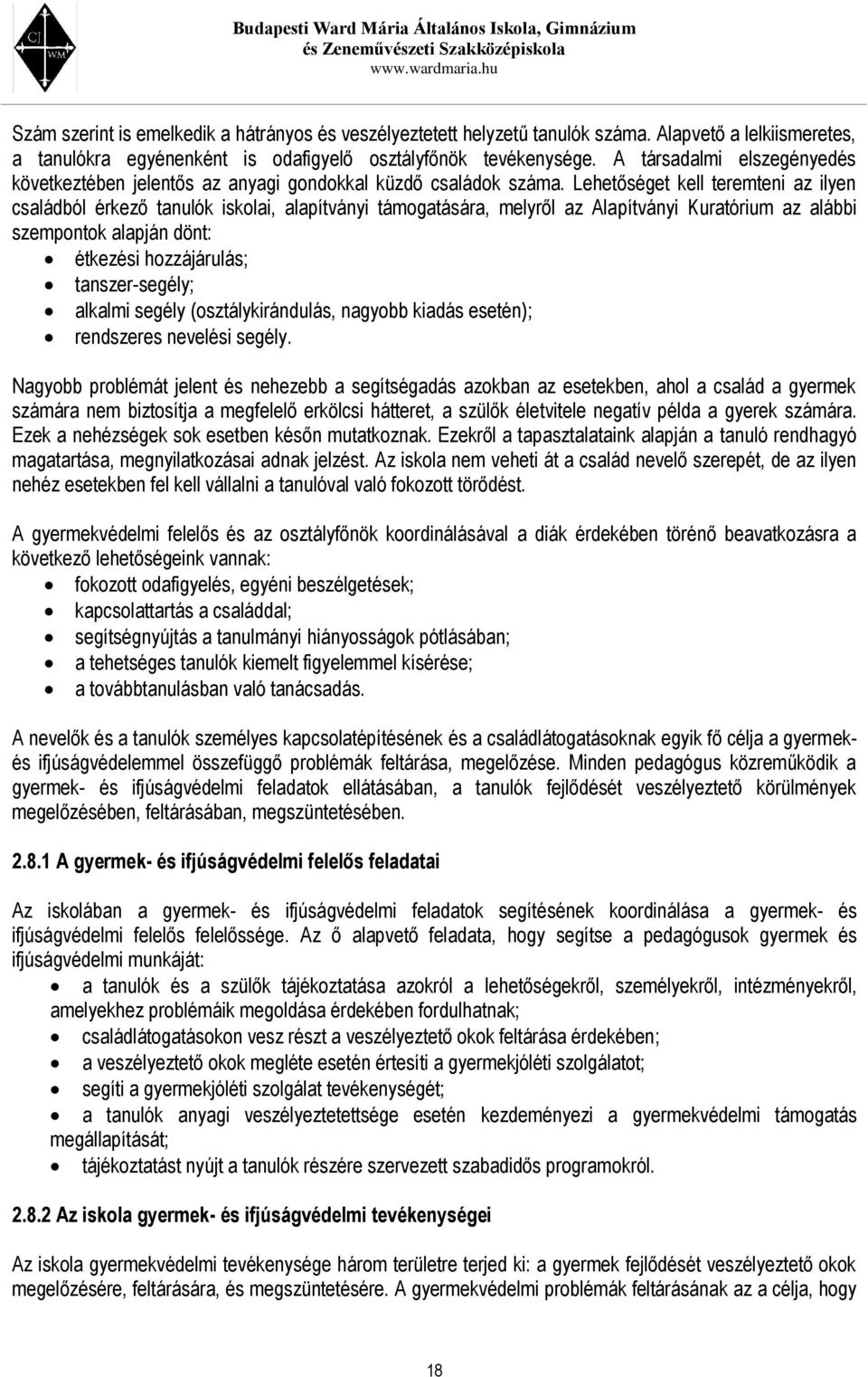 Lehetőséget kell teremteni az ilyen családból érkező tanulók iskolai, alapítványi támogatására, melyről az Alapítványi Kuratórium az alábbi szempontok alapján dönt: étkezési hozzájárulás;