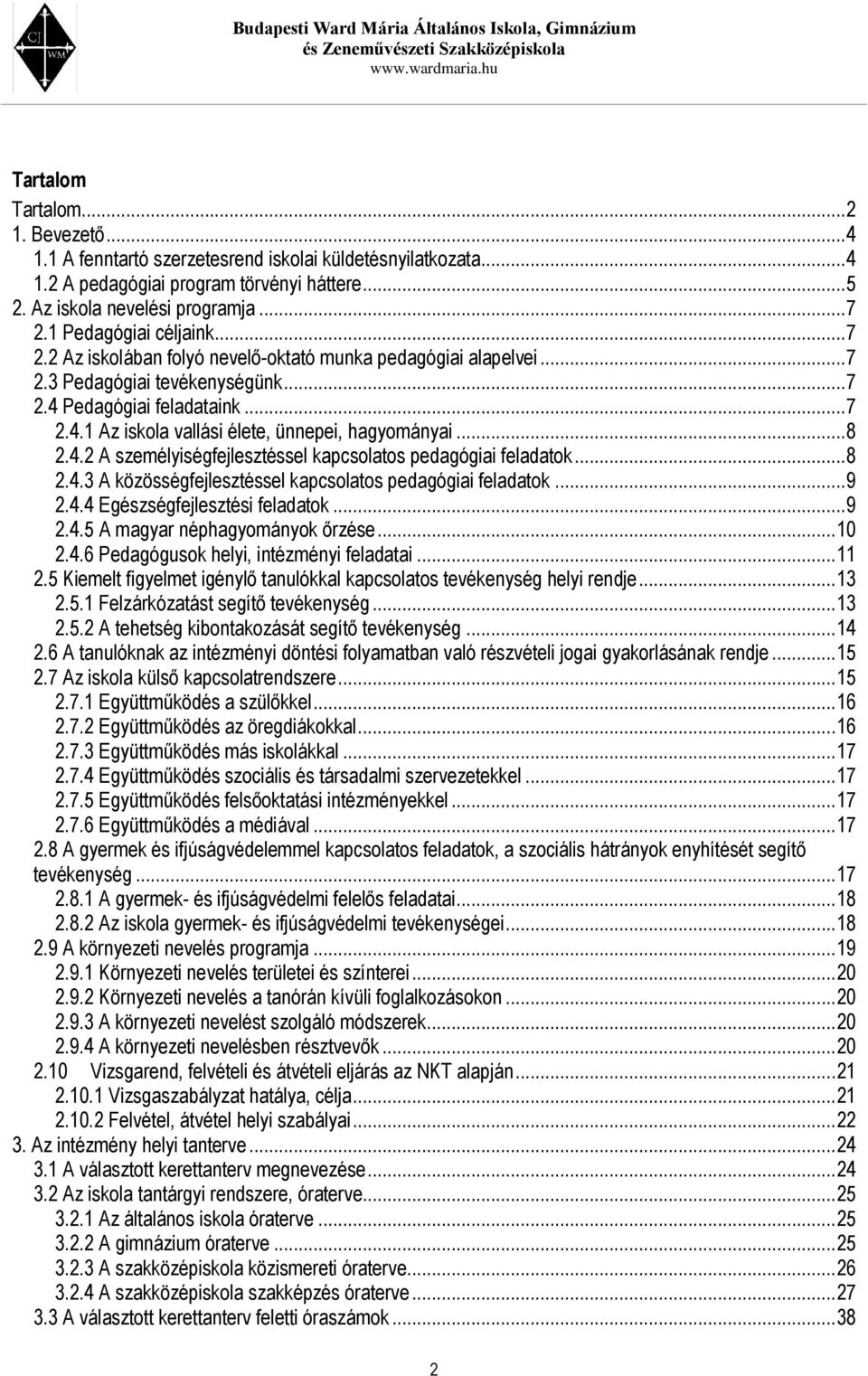 ..8 2.4.2 A személyiségfejlesztéssel kapcsolatos pedagógiai feladatok...8 2.4.3 A közösségfejlesztéssel kapcsolatos pedagógiai feladatok...9 2.4.4 Egészségfejlesztési feladatok...9 2.4.5 A magyar néphagyományok őrzése.